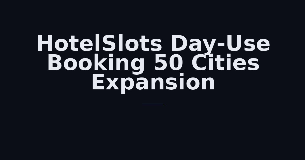 HotelSlots Expands Day-Use Booking to 50 New Cities Across the United States
