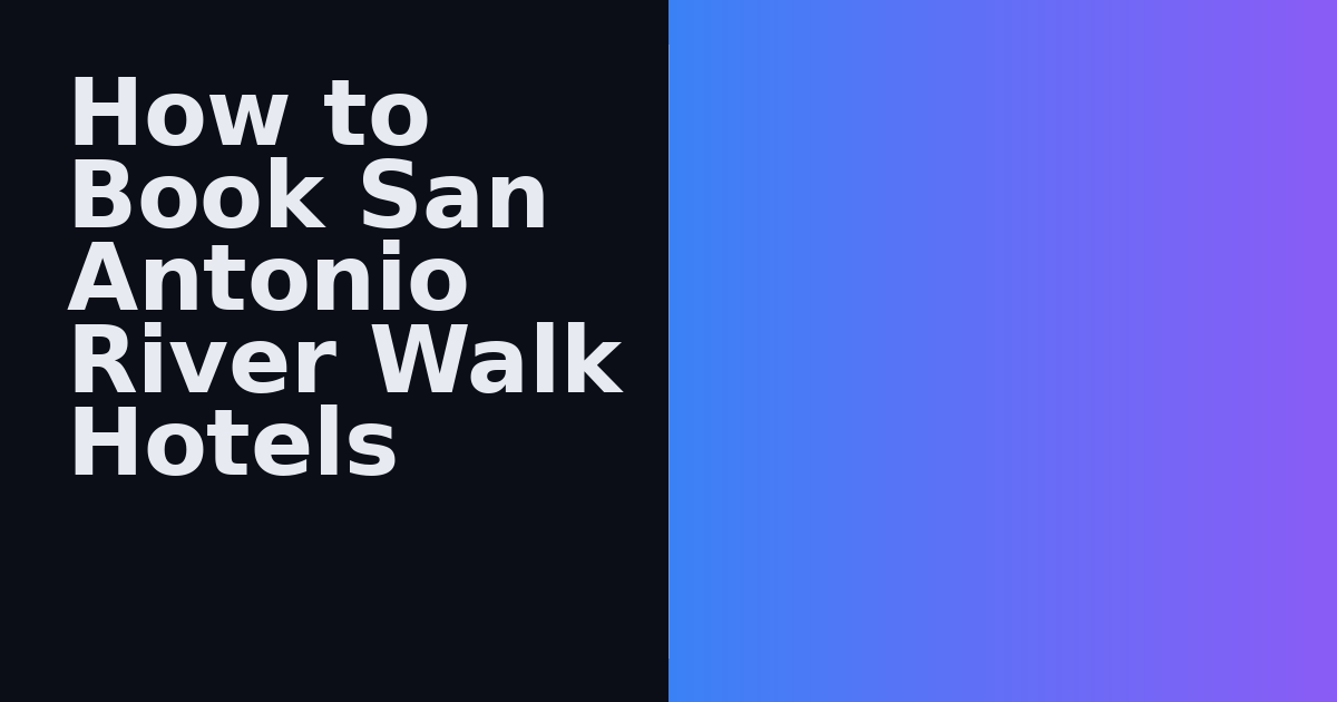 How to Book San Antonio River Walk Hotels