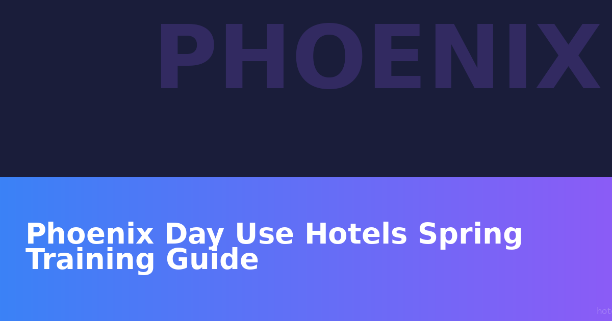 Phoenix Day Use Hotels Spring Training Guide